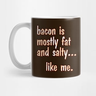 bacon is mostly fat Mug